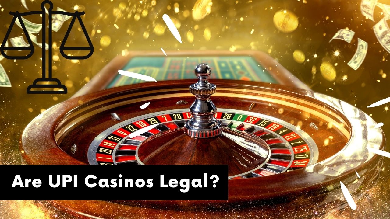 Are UPI Casinos Legal