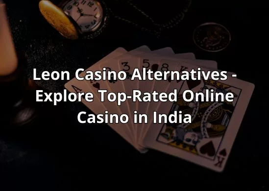 Leon Bet Alternatives: Explore Top-Rated Online Casinos in India